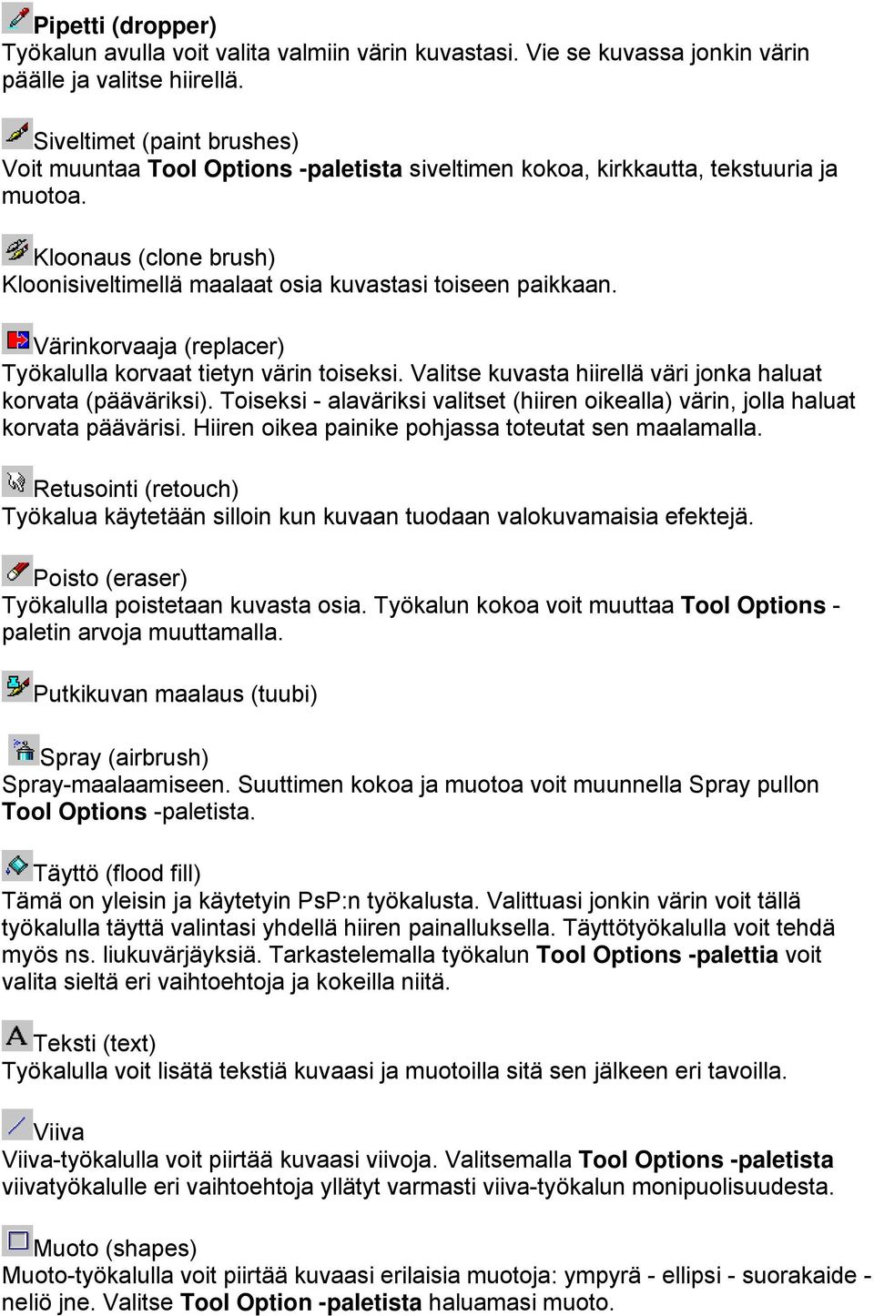 Värinkorvaaja (replacer) Työkalulla korvaat tietyn värin toiseksi. Valitse kuvasta hiirellä väri jonka haluat korvata (pääväriksi).