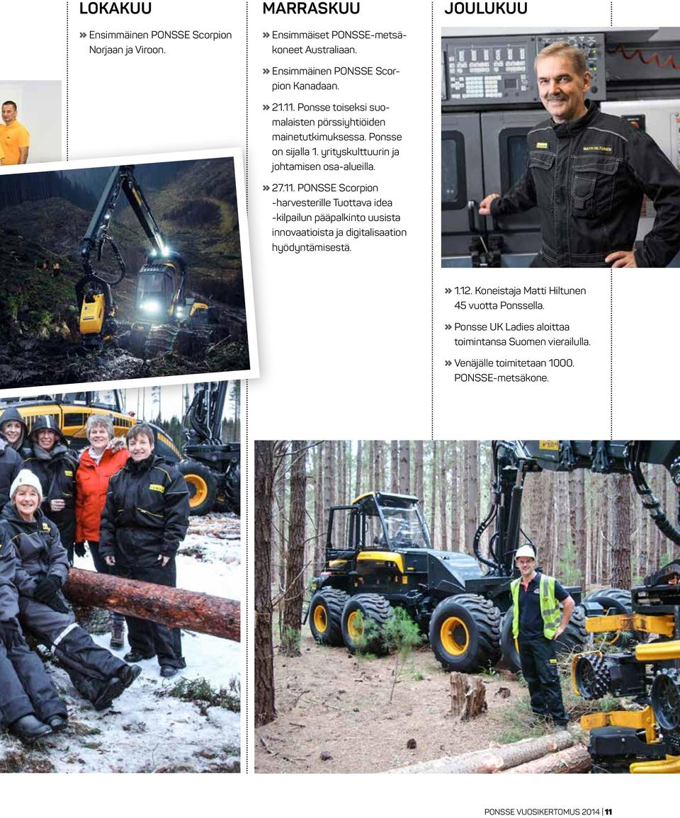 JOULUKUU» 1.12. Koneistaja Matti Hiltunen 45 vuotta Ponssella.» Ponsse UK Ladies aloittaa toimintansa Suomen vierailulla.» Venäjälle toimitetaan 1000.