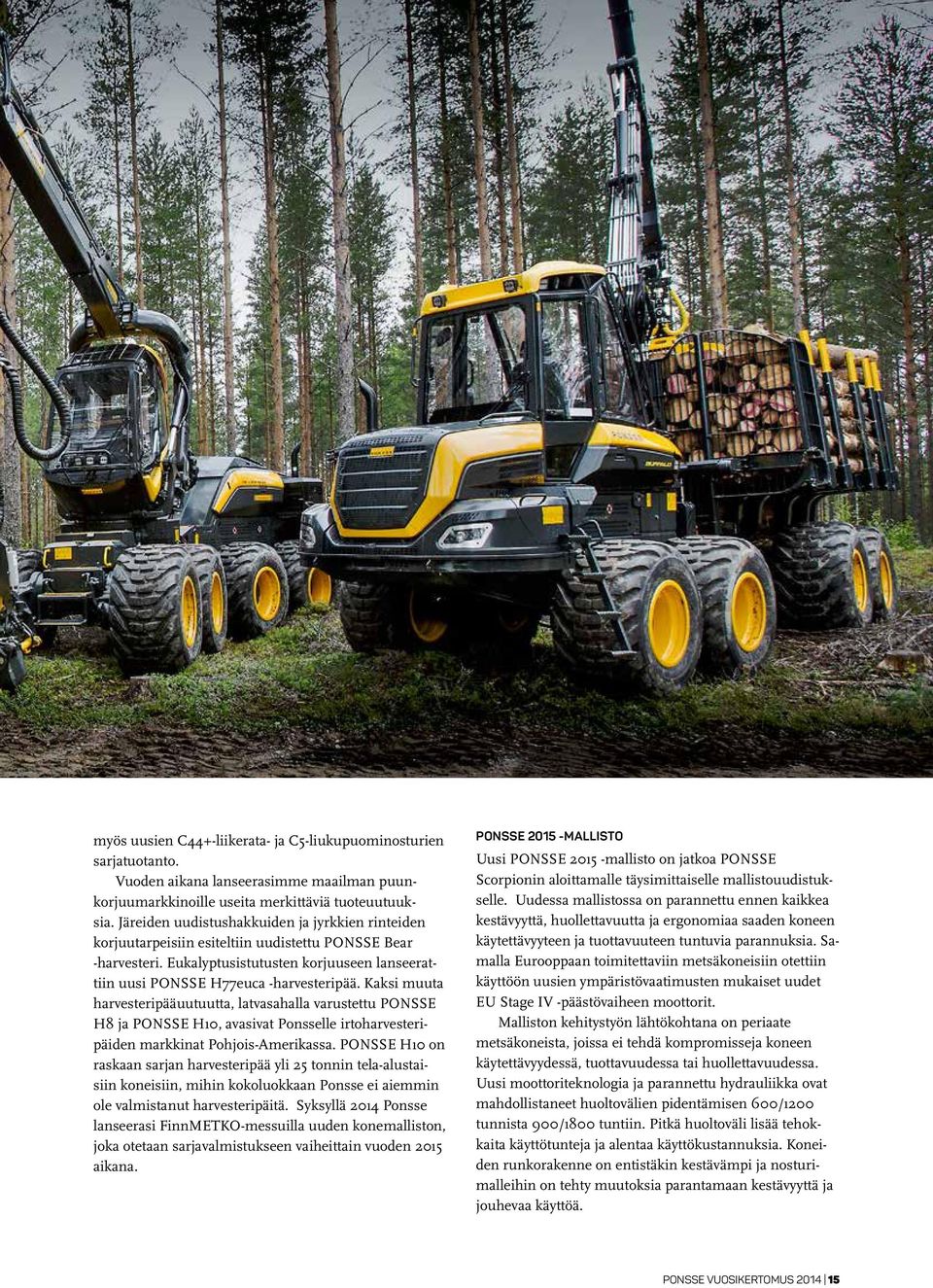 Kaksi muuta harvesteripääuutuutta, latvasahalla varustettu PONSSE H8 ja PONSSE H10, avasivat Ponsselle irtoharvesteripäiden markkinat Pohjois-Amerikassa.