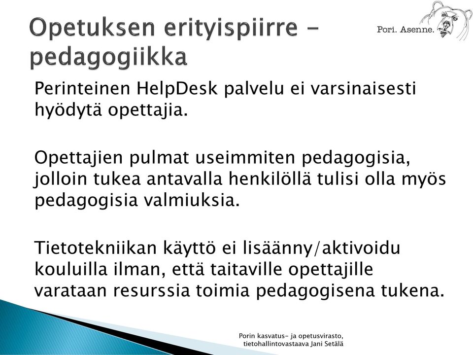 tulisi olla myös pedagogisia valmiuksia.