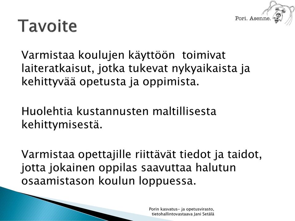 Huolehtia kustannusten maltillisesta kehittymisestä.