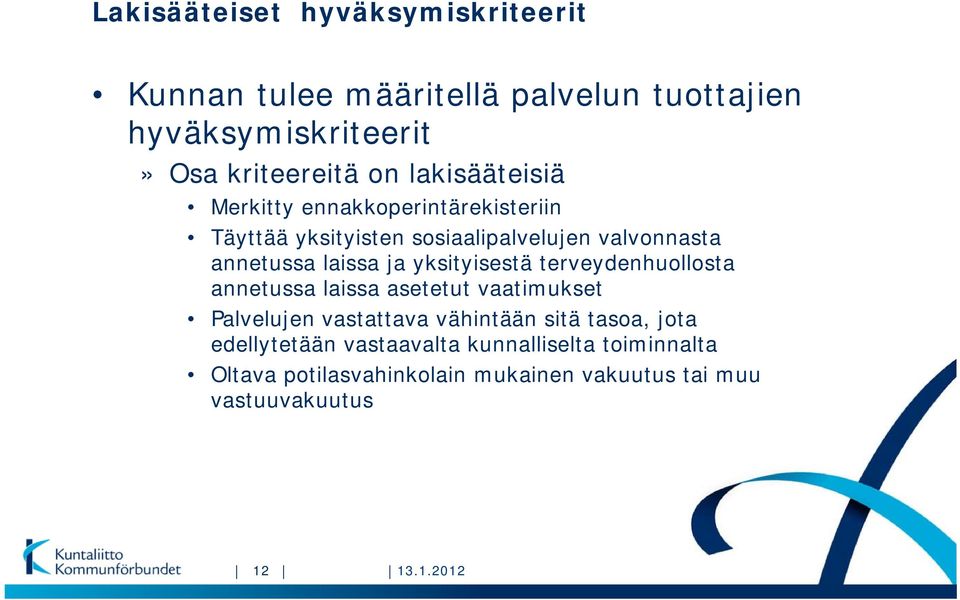 yksityisestä terveydenhuollosta annetussa laissa asetetut vaatimukset Palvelujen vastattava vähintään sitä tasoa, jota