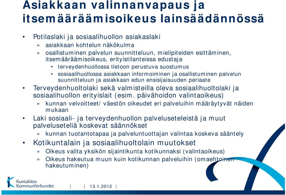 asiakkaan edun ensisijaisuuden periaate Terveydenhuoltolaki sekä valmisteilla oleva sosiaalihuoltolaki ja sosiaalihuollon erityislait (esim.