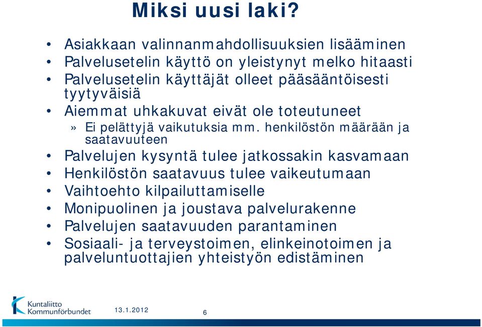 pääsääntöisesti tyytyväisiä Aiemmat uhkakuvat eivät ole toteutuneet» Ei pelättyjä vaikutuksia mm.