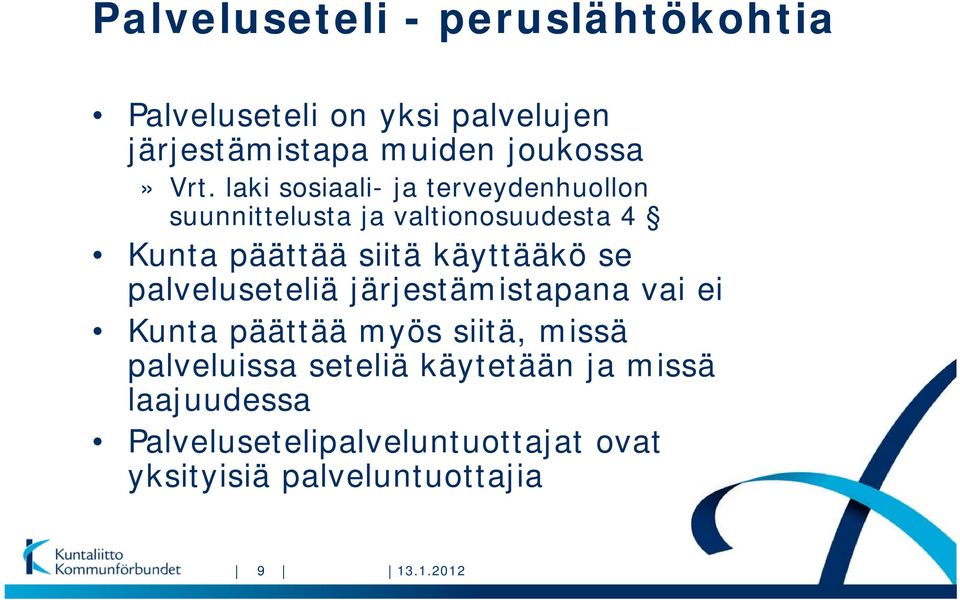 käyttääkö se palveluseteliä järjestämistapana vai ei Kunta päättää myös siitä, missä palveluissa