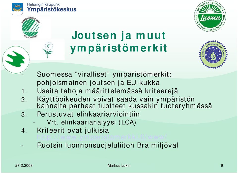 Käyttöoikeuden voivat saada vain ympäristön kannalta parhaat tuotteet kussakin tuoteryhmässä 3.