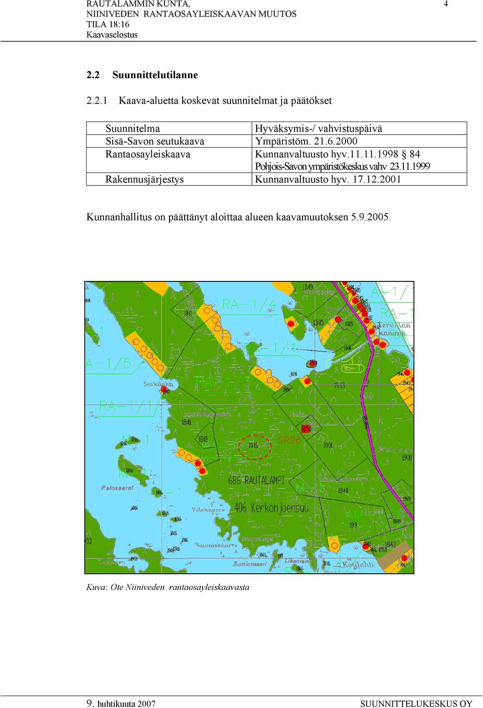 vahvistuspäivä Sisä-Savon seutukaava Ympäristöm. 21.6.2000 Rantaosayleiskaava Kunnanvaltuusto hyv.11.