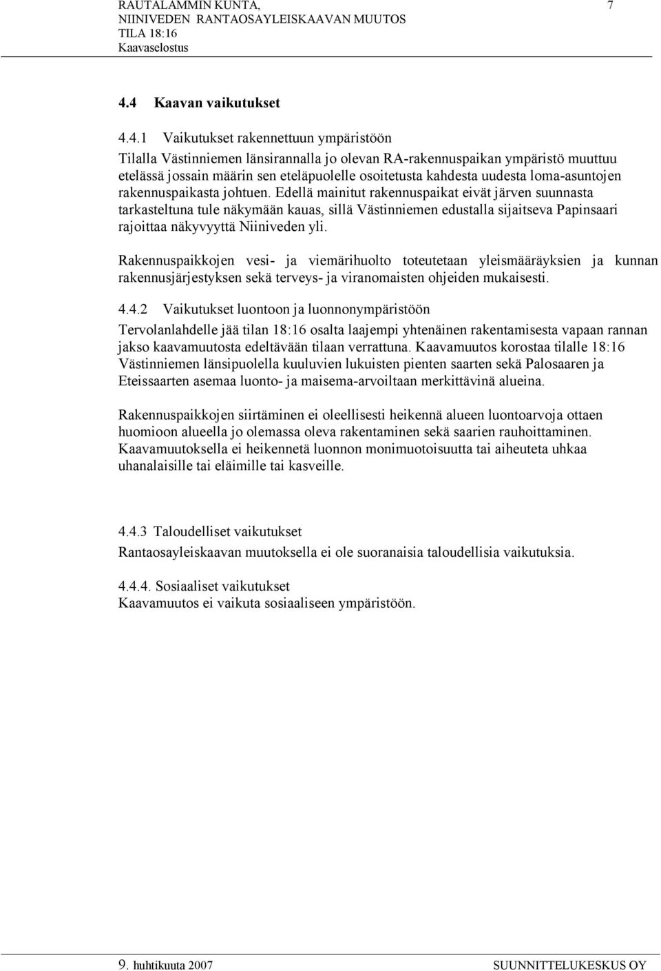 kahdesta uudesta loma-asuntojen rakennuspaikasta johtuen.