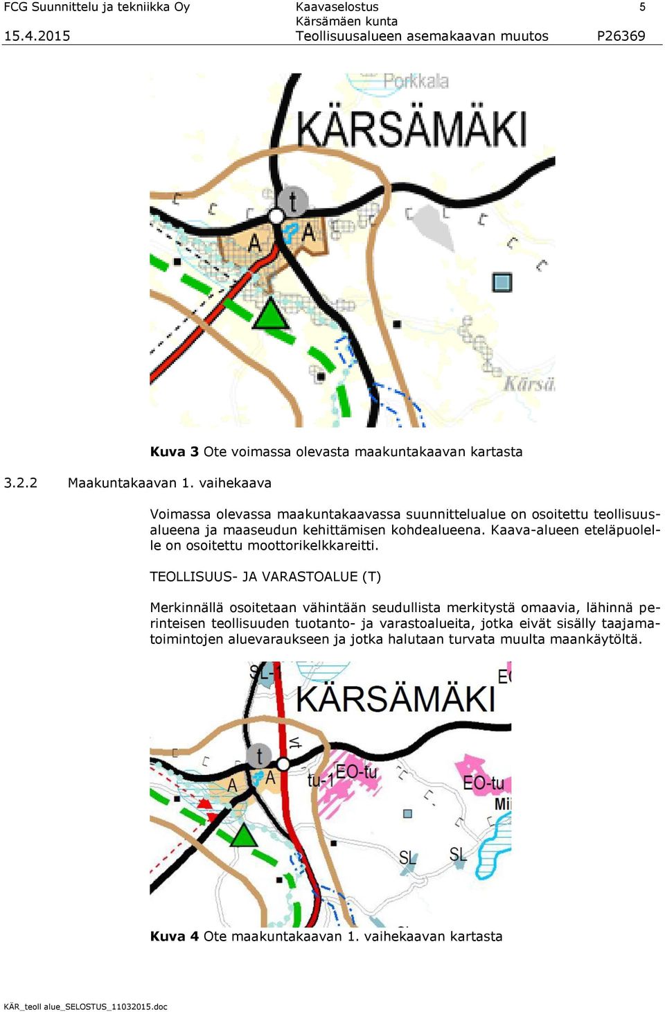 maaseudun kehittämisen kohdealueena. Kaava-alueen eteläpuolelle on osoitettu moottorikelkkareitti.