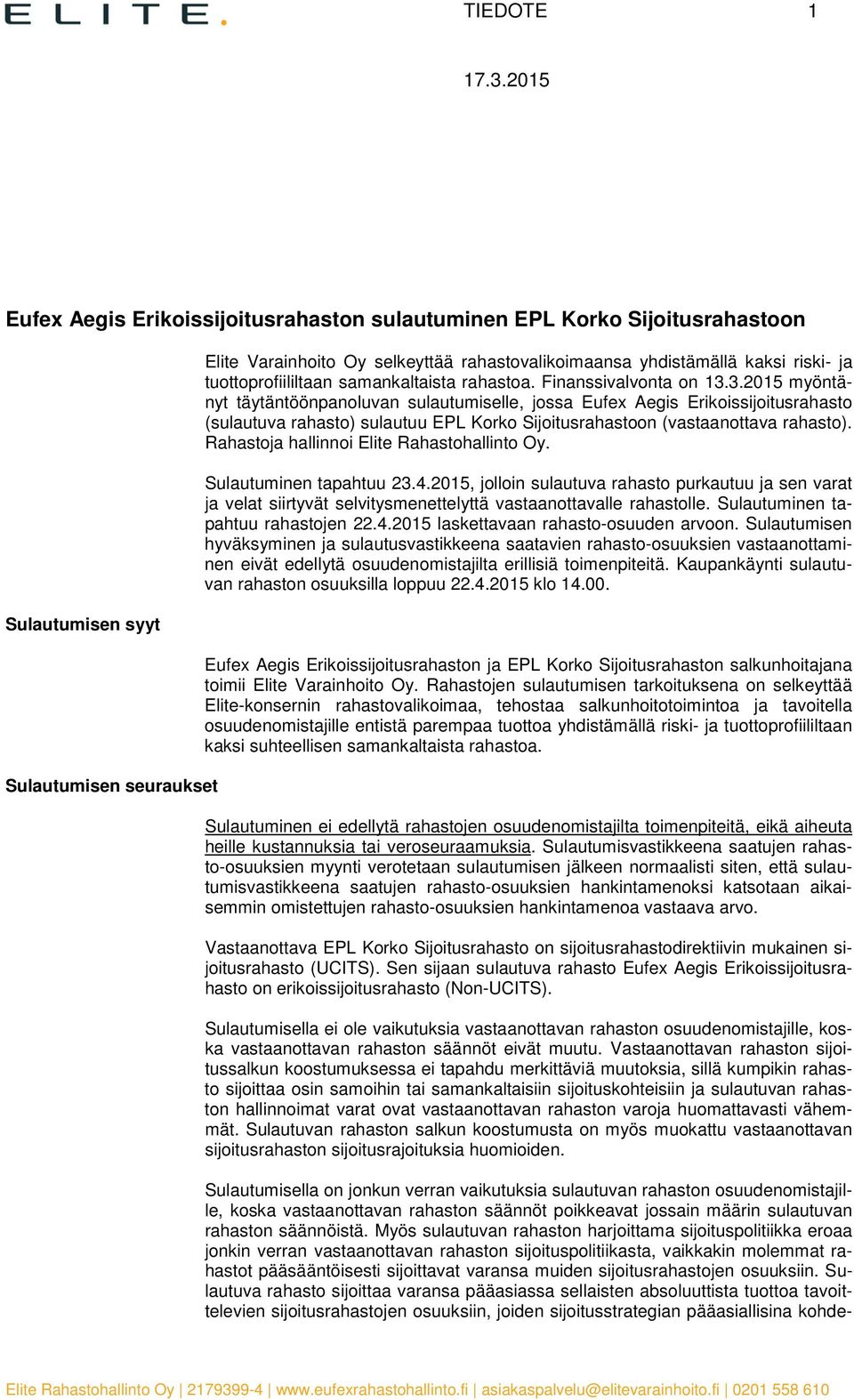 3.2015 myöntänyt täytäntöönpanoluvan sulautumiselle, jossa Eufex Aegis Erikoissijoitusrahasto (sulautuva rahasto) sulautuu EPL Korko Sijoitusrahastoon (vastaanottava rahasto).