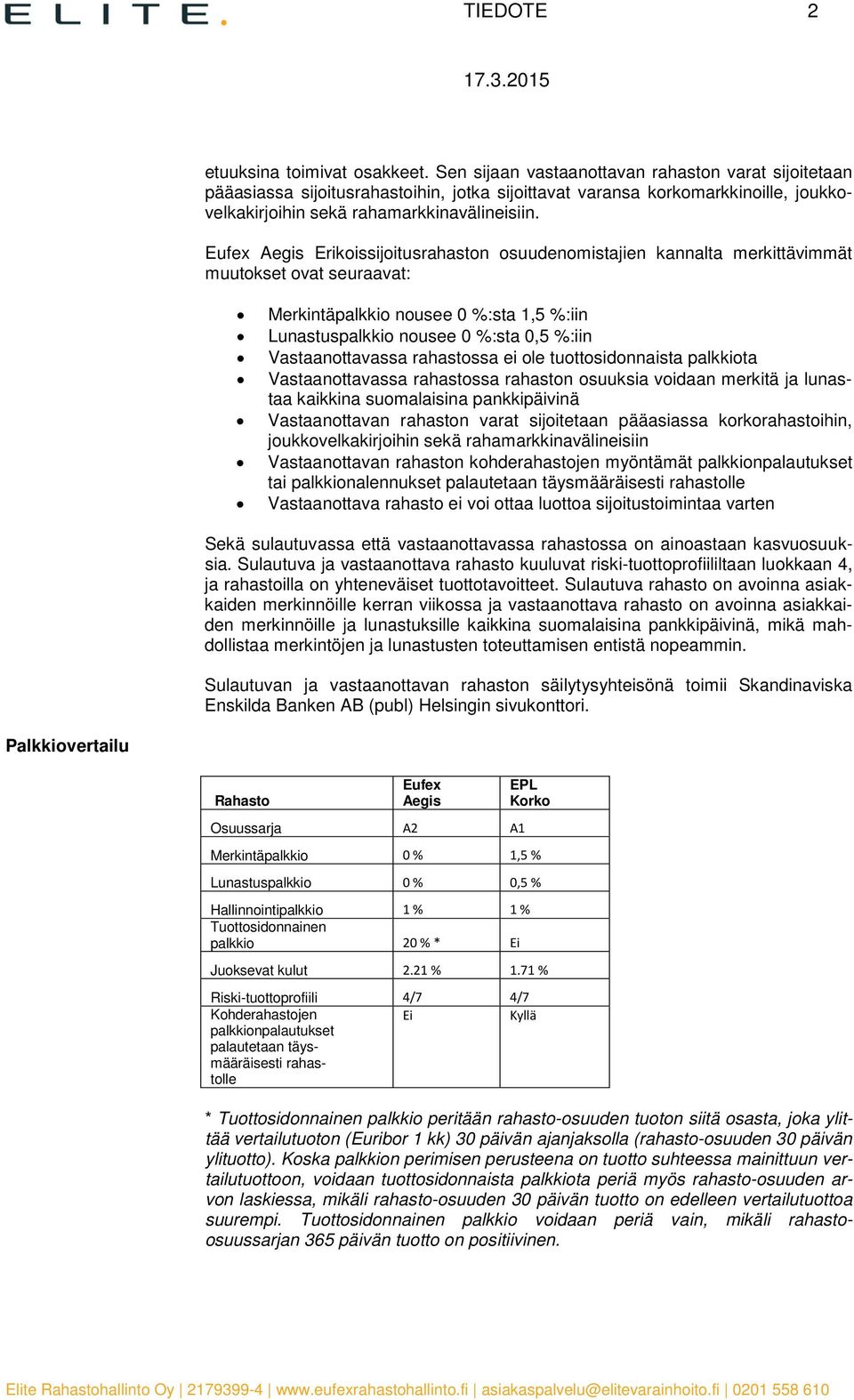 Eufex Aegis Erikoissijoitusrahaston osuudenomistajien kannalta merkittävimmät muutokset ovat seuraavat: Merkintäpalkkio nousee 0 %:sta 1,5 %:iin Lunastuspalkkio nousee 0 %:sta 0,5 %:iin