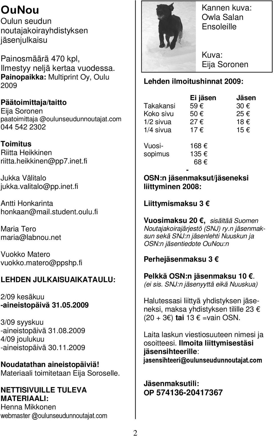 valitalo@pp.inet.fi Antti Honkarinta honkaan@mail.student.oulu.fi Maria Tero maria@labnou.net Vuokko Matero vuokko.matero@ppshp.fi LEHDEN JULKAISUAIKATAULU: 2/09 kesäkuu -aineistopäivä 31.05.