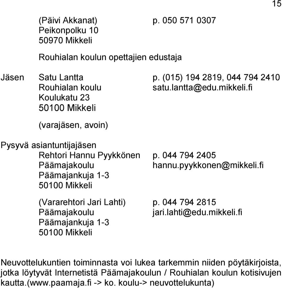 044 794 2405 Päämajakoulu hannu.pyykkonen@mikkeli.
