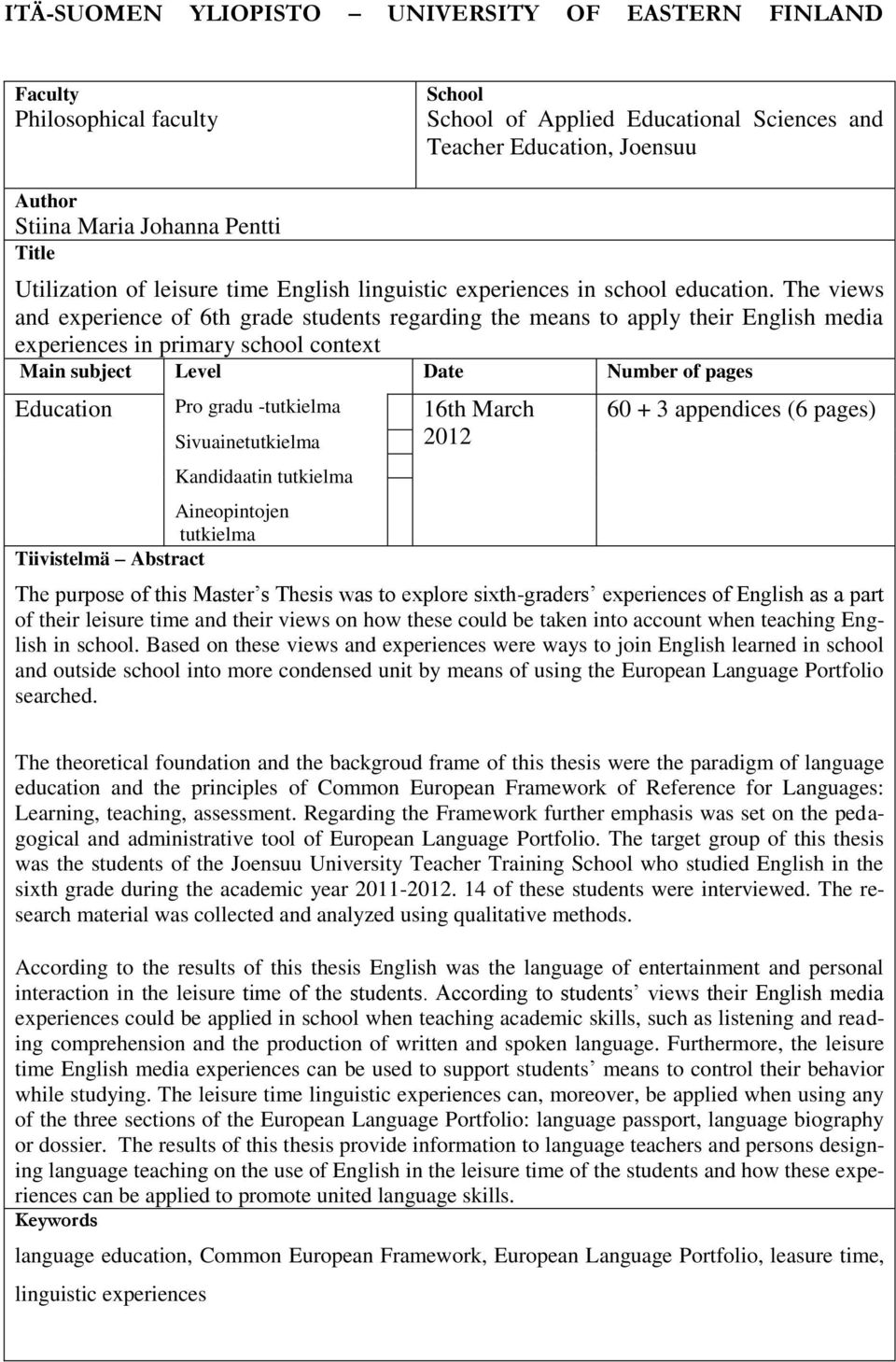 The views and experience of 6th grade students regarding the means to apply their English media experiences in primary school context Main subject Level Date Number of pages Education Pro gradu