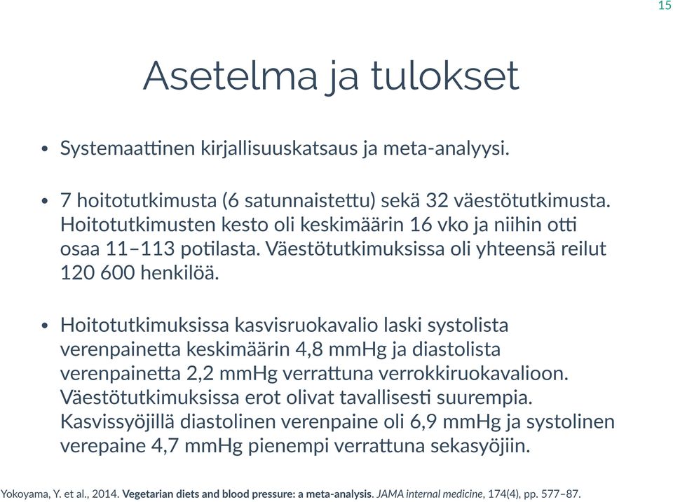 Hoitotutkimuksissa kasvisruokavalio laski systolista verenpaineea keskimäärin 4,8 mmhg ja diastolista verenpaineea 2,2 mmhg verraeuna verrokkiruokavalioon.