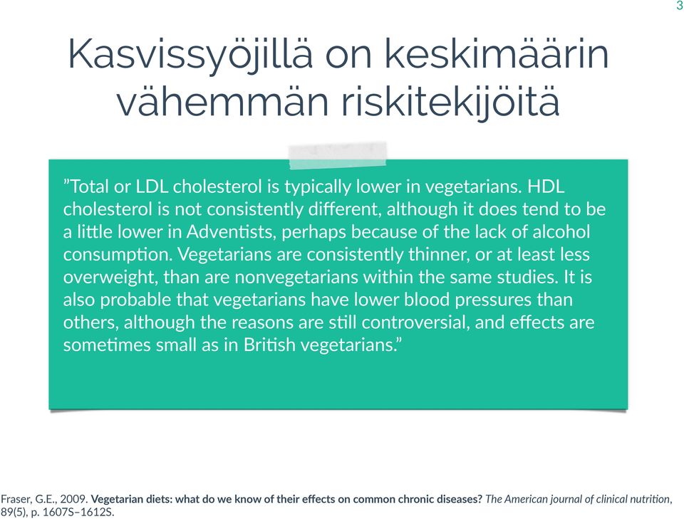 Vegetarians are consistently thinner, or at least less overweight, than are nonvegetarians within the same studies.