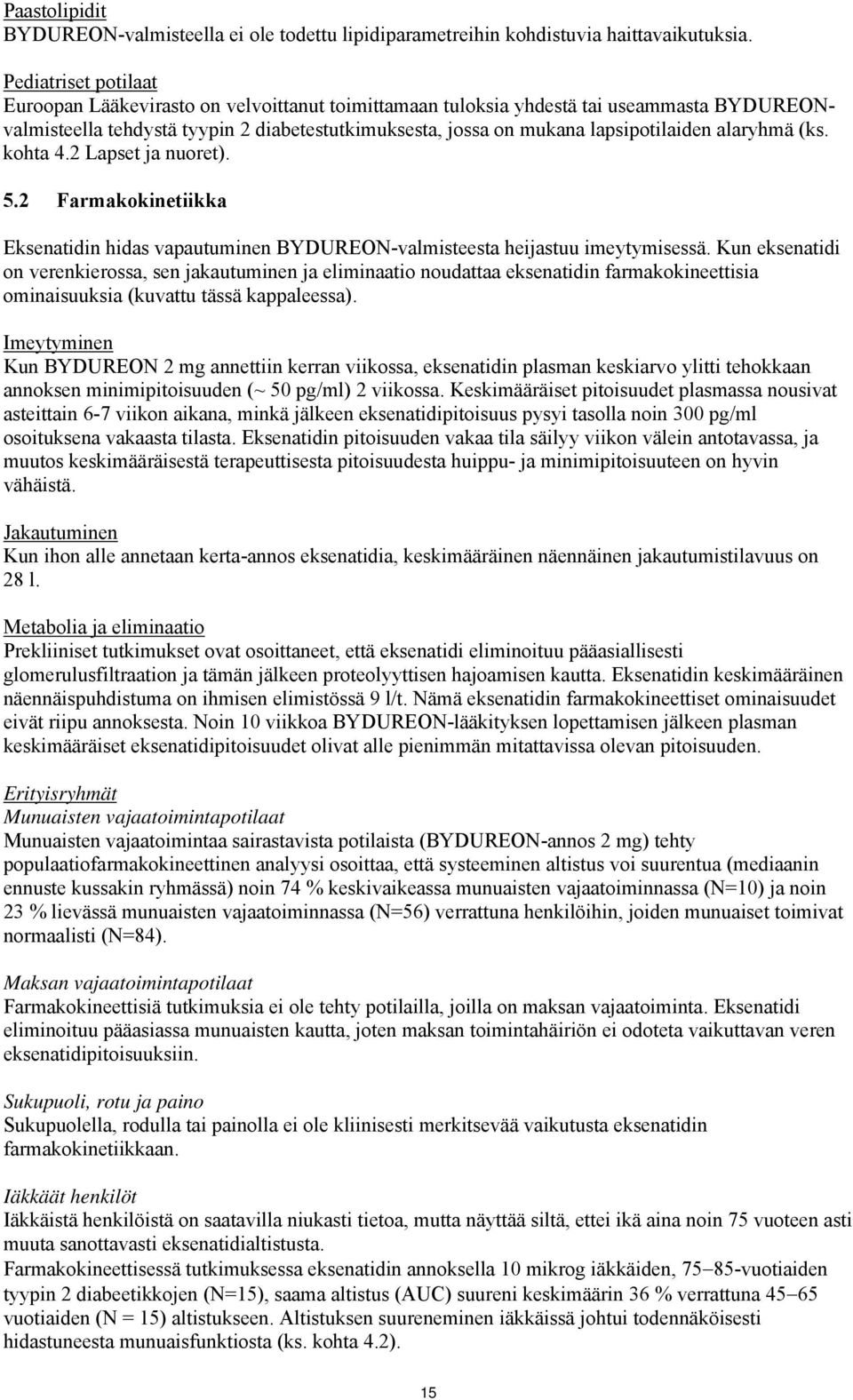 alaryhmä (ks. kohta 4.2 Lapset ja nuoret). 5.2 Farmakokinetiikka Eksenatidin hidas vapautuminen BYDUREON-valmisteesta heijastuu imeytymisessä.