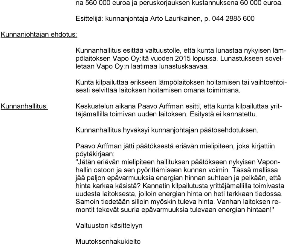 Kunta kilpailuttaa erikseen lämpölaitoksen hoitamisen tai vaih to eh toises ti selvittää laitoksen hoitamisen omana toimintana.