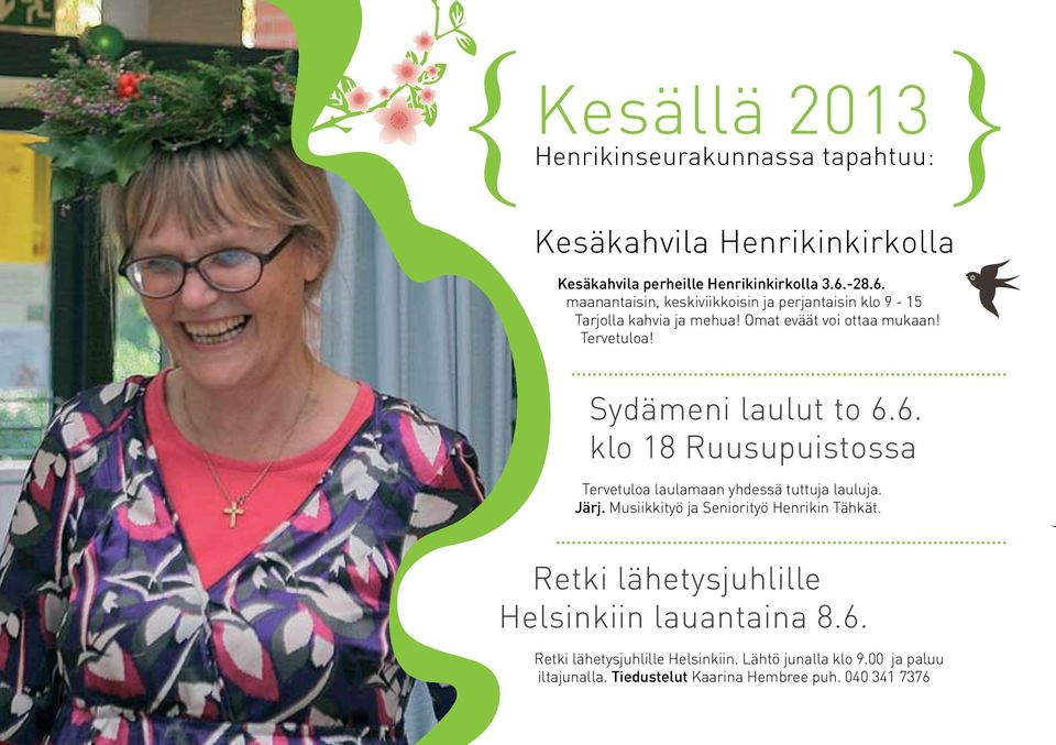 Sydämeni laulut to 6.6. klo 18 Ruusupuistossa Tervetuloa laulamaan yhdessä tuttuja lauluja. Järj. Musiikkityö ja Seniorityö Henrikin Tähkät.