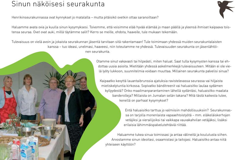 Tulevaisuus on vielä avoin ja jokaista seurakunnan jäsentä tarvitaan sitä rakentamaan!