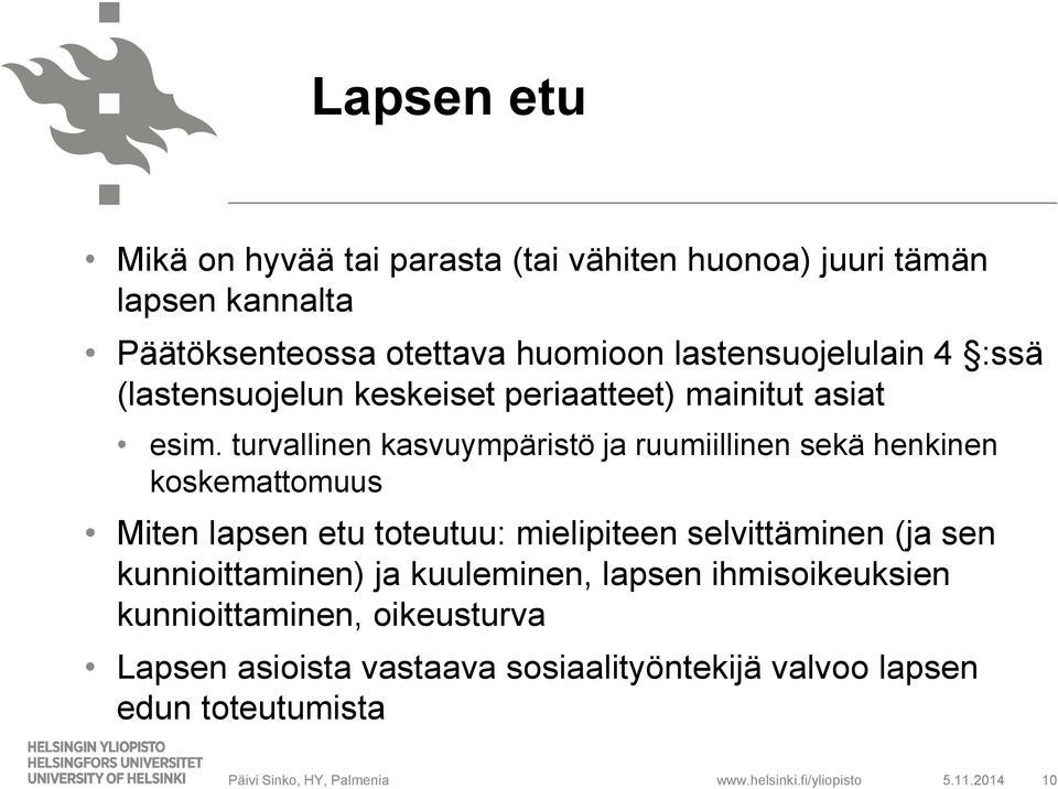 turvallinen kasvuympäristö ja ruumiillinen sekä henkinen koskemattomuus Miten lapsen etu toteutuu: mielipiteen selvittäminen