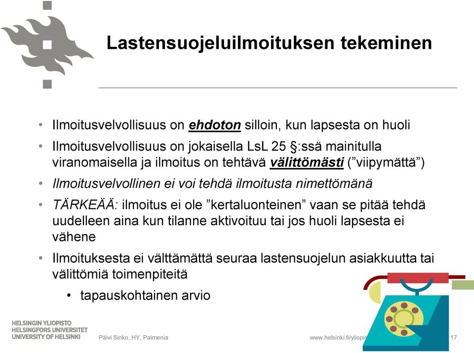 nimettömänä TÄRKEÄÄ: ilmoitus ei ole kertaluonteinen vaan se pitää tehdä uudelleen aina kun tilanne aktivoituu tai jos huoli lapsesta