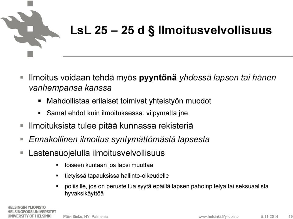 Ilmoituksista tulee pitää kunnassa rekisteriä Ennakollinen ilmoitus syntymättömästä lapsesta Lastensuojelulla ilmoitusvelvollisuus