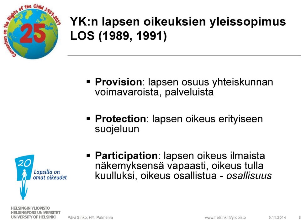 erityiseen suojeluun Participation: lapsen oikeus ilmaista näkemyksensä