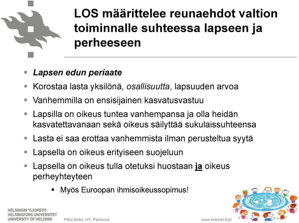 kasvatettavanaan sekä oikeus säilyttää sukulaissuhteensa Lasta ei saa erottaa vanhemmista ilman perusteltua syytä Lapsella on