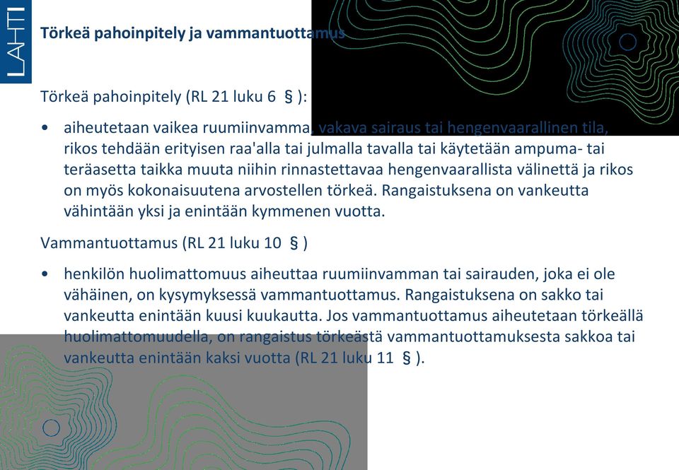 Rangaistuksena on vankeutta vähintään yksi ja enintään kymmenen vuotta.