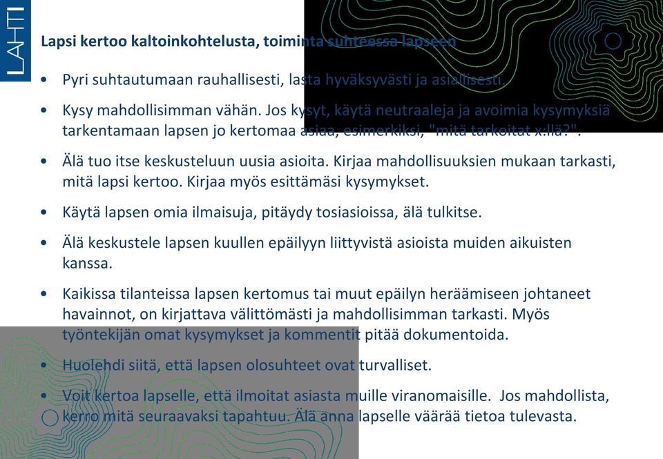 Kirjaa mahdollisuuksien mukaan tarkasti, mitä lapsi kertoo. Kirjaa myös esittämäsi kysymykset. Käytä lapsen omia ilmaisuja, pitäydy tosiasioissa, älä tulkitse.