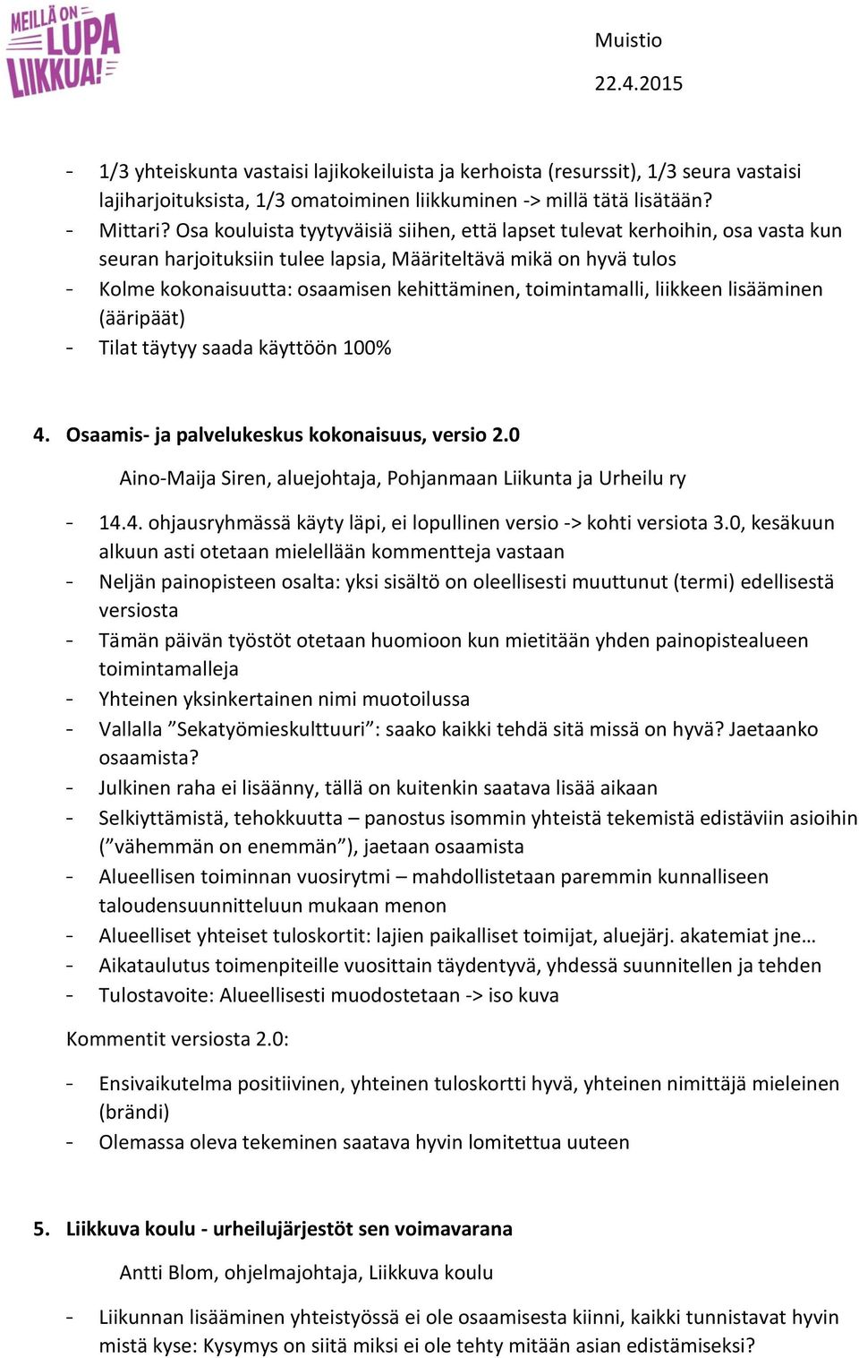 toimintamalli, liikkeen lisääminen (ääripäät) - Tilat täytyy saada käyttöön 100% 4. Osaamis- ja palvelukeskus kokonaisuus, versio 2.