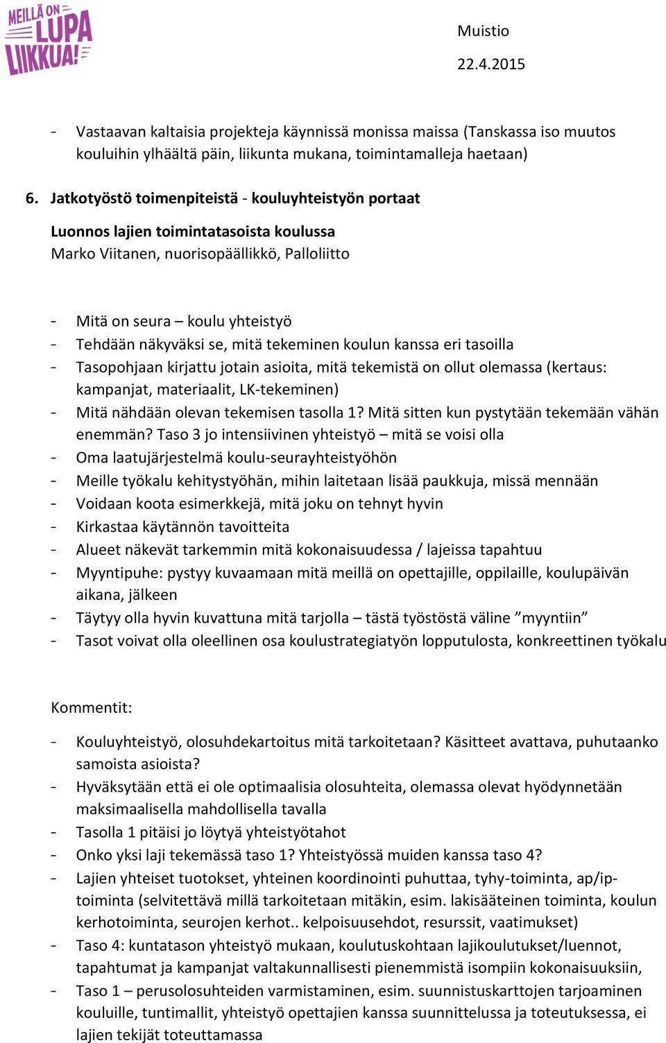 mitä tekeminen koulun kanssa eri tasoilla - Tasopohjaan kirjattu jotain asioita, mitä tekemistä on ollut olemassa (kertaus: kampanjat, materiaalit, LK-tekeminen) - Mitä nähdään olevan tekemisen