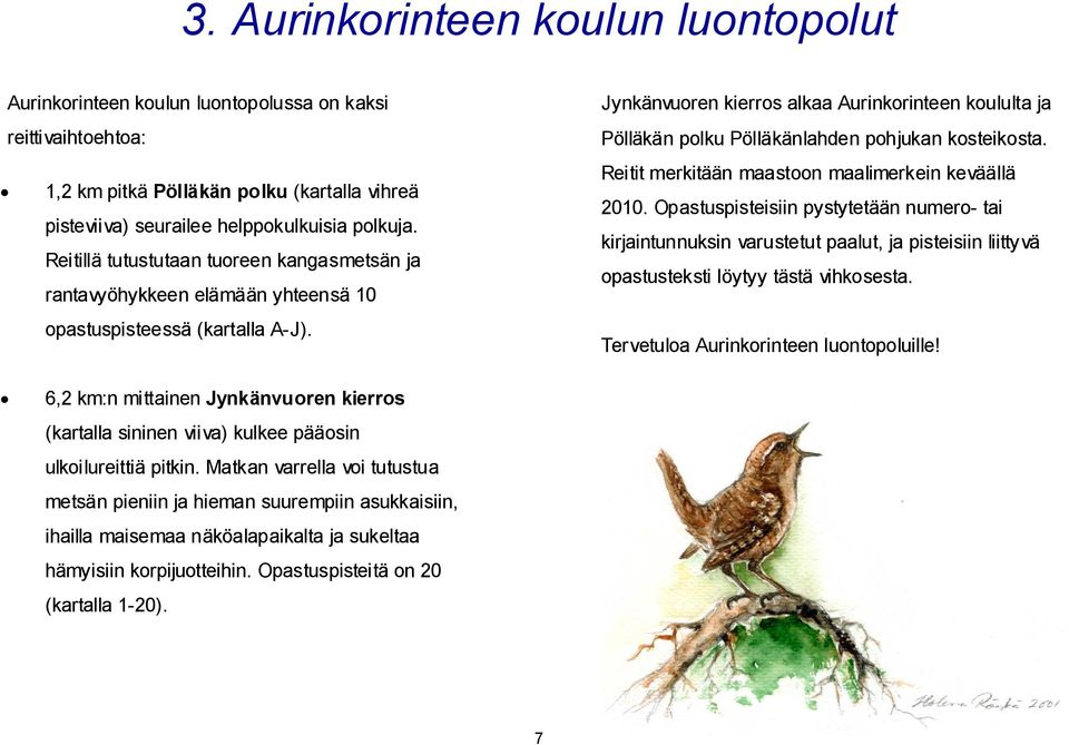 Jynkänvuoren kierros alkaa Aurinkorinteen koululta ja Pölläkän polku Pölläkänlahden pohjukan kosteikosta. Reitit merkitään maastoon maalimerkein keväällä 2010.