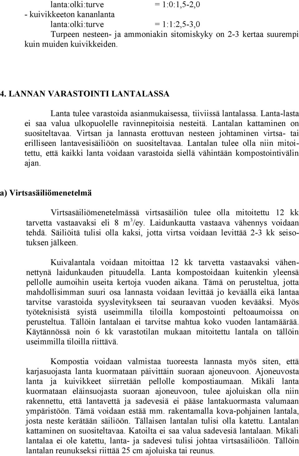 Virtsan ja lannasta erottuvan nesteen johtaminen virtsa- tai erilliseen lantavesisäiliöön on suositeltavaa.