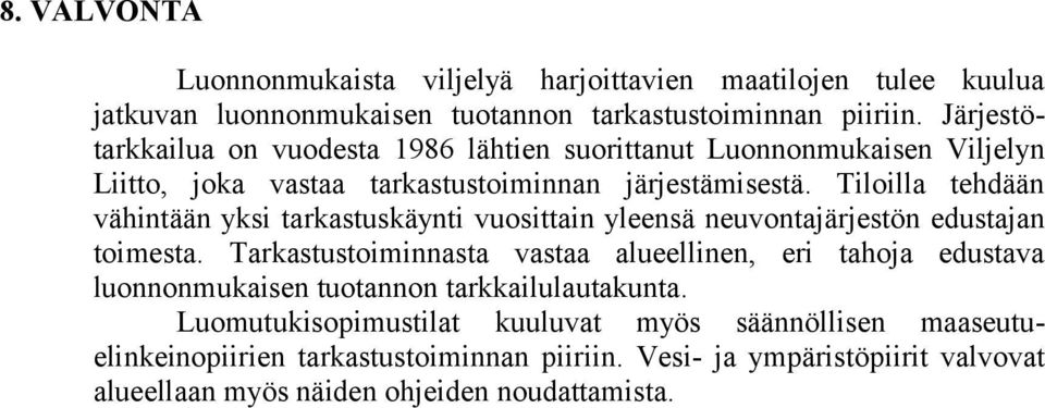 Tiloilla tehdään vähintään yksi tarkastuskäynti vuosittain yleensä neuvontajärjestön edustajan toimesta.