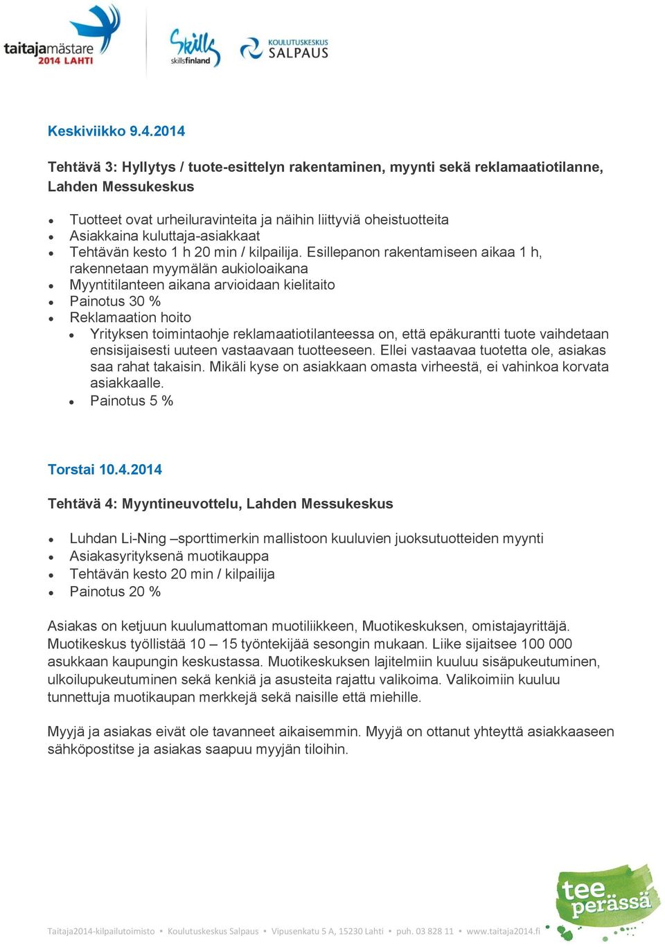 kuluttaja-asiakkaat Tehtävän kesto 1 h 20 min / kilpailija.