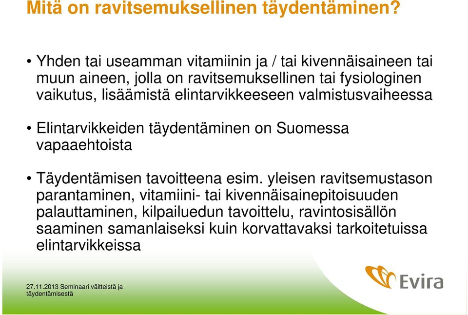 lisäämistä elintarvikkeeseen valmistusvaiheessa Elintarvikkeiden täydentäminen on Suomessa vapaaehtoista Täydentämisen