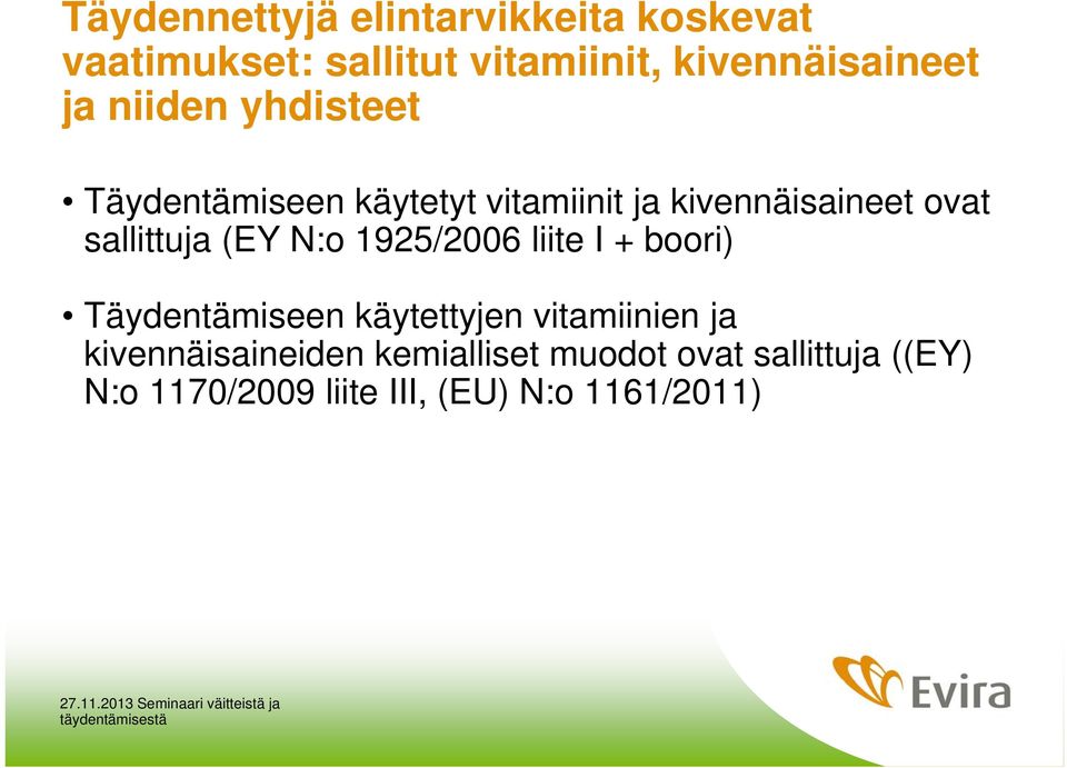 (EY N:o 1925/2006 liite I + boori) Täydentämiseen käytettyjen vitamiinien ja