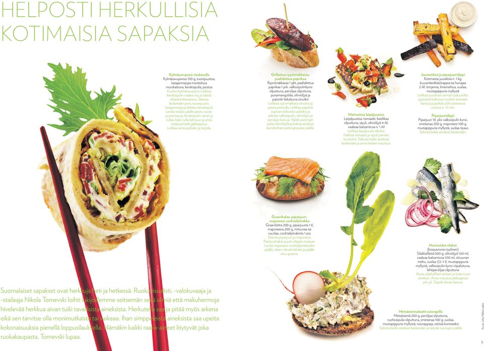Levitä rieskan päälle pesto, tuorejuustomassa, kevätsipulin varret ja rullaa, kääri rulla kelmuun ja anna vetäytyä hetki jääkaapissa. Leikkaa annospaloiksi ja tarjoile.