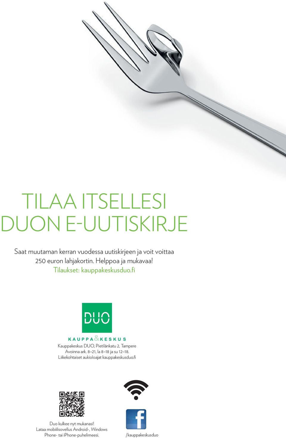 fi Kauppakeskus DUO, Pietilänkatu 2, Tampere Avoinna ark. 8 21, la 8 18 ja su 12 18.