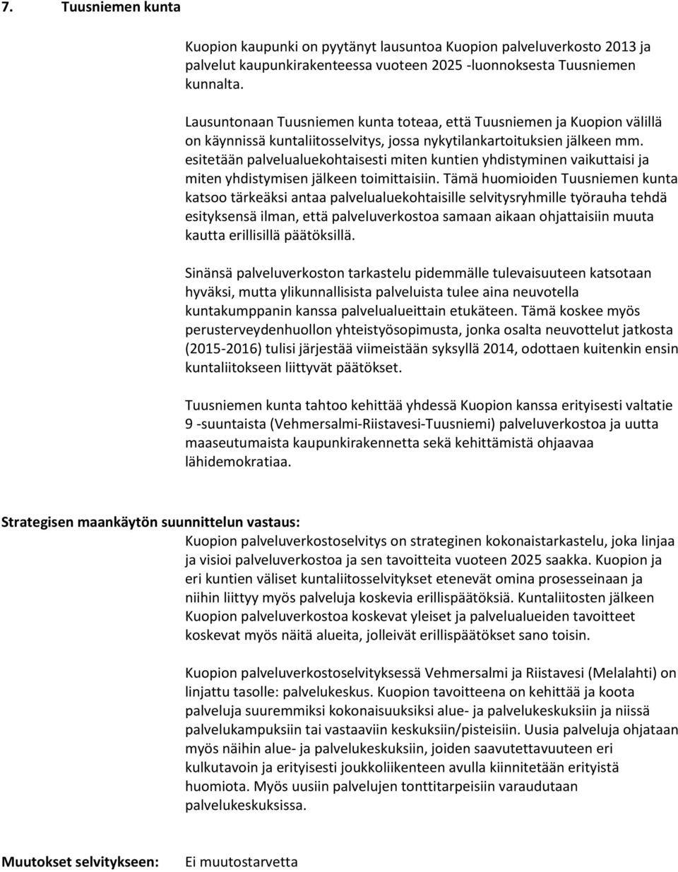 esitetään palvelualuekohtaisesti miten kuntien yhdistyminen vaikuttaisi ja miten yhdistymisen jälkeen toimittaisiin.