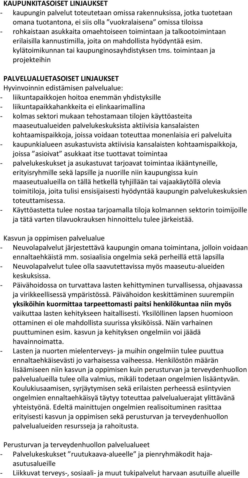 toimintaan ja projekteihin PALVELUALUETASOISET LINJAUKSET Hyvinvoinnin edistämisen palvelualue: - liikuntapaikkojen hoitoa enemmän yhdistyksille - liikuntapaikkahankkeita ei elinkaarimallina - kolmas