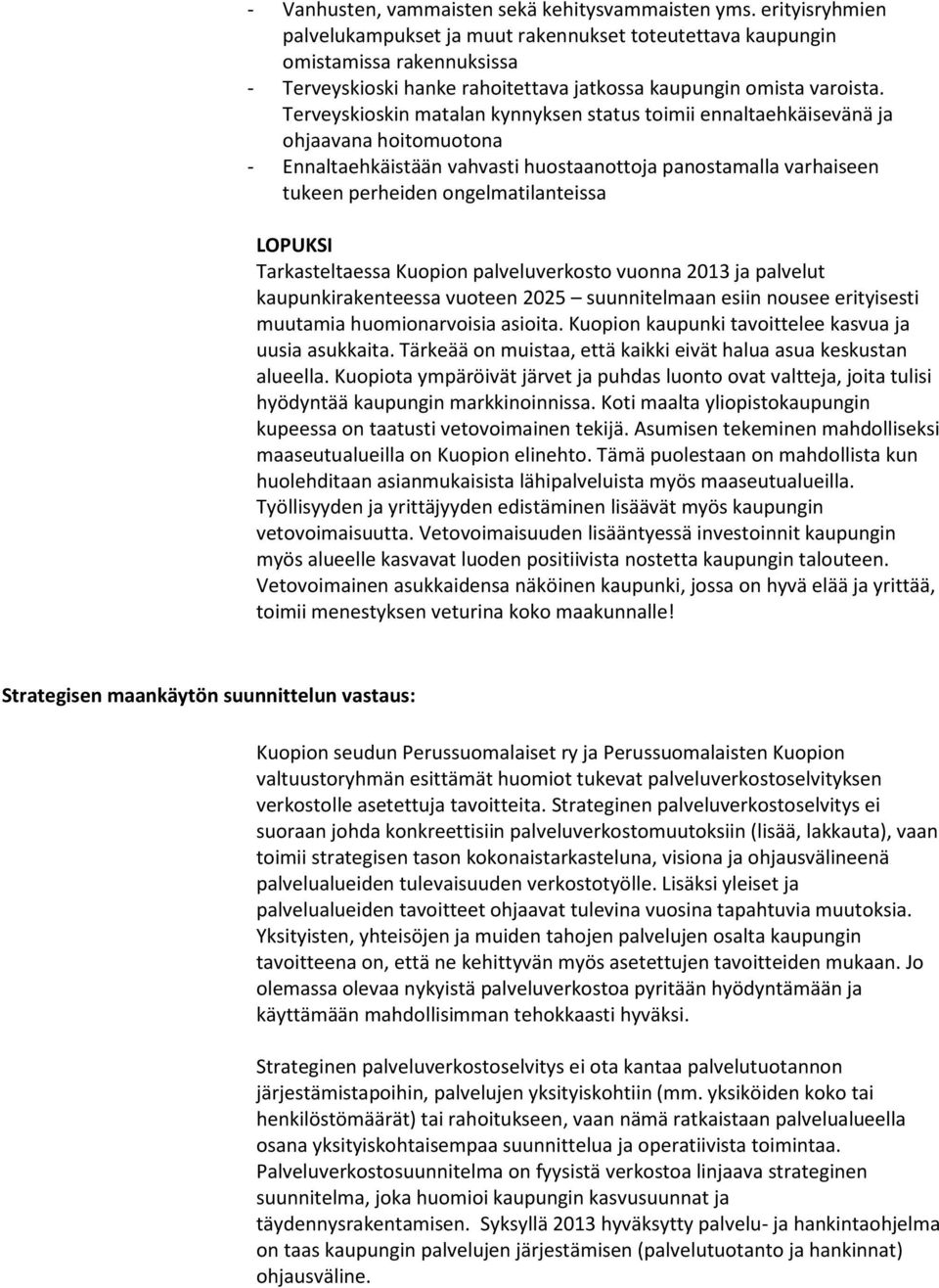 Terveyskioskin matalan kynnyksen status toimii ennaltaehkäisevänä ja ohjaavana hoitomuotona - Ennaltaehkäistään vahvasti huostaanottoja panostamalla varhaiseen tukeen perheiden ongelmatilanteissa