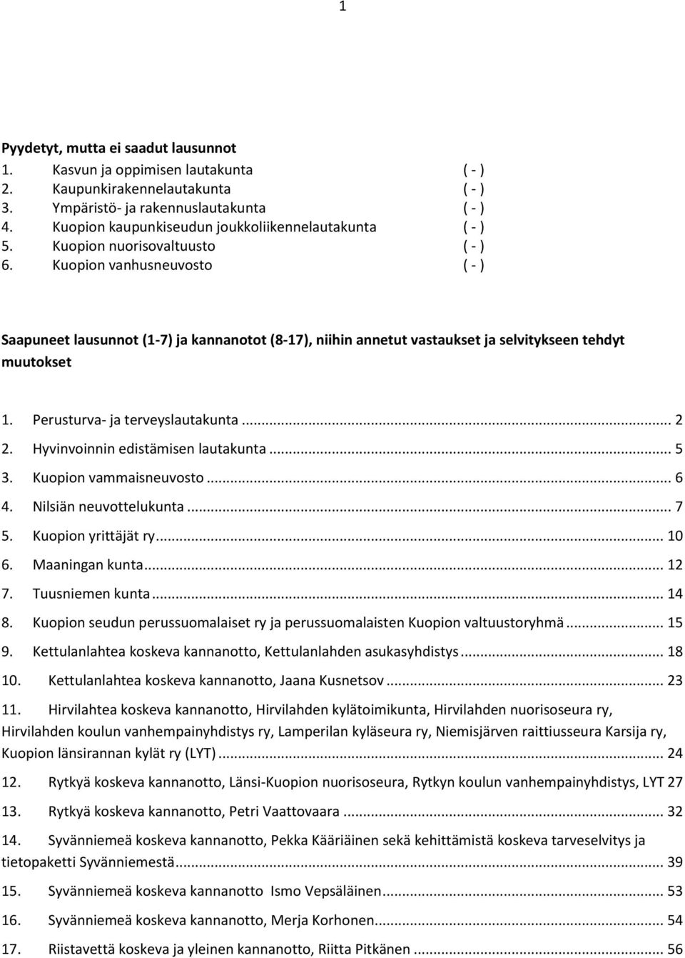 Kuopion vanhusneuvosto ( - ) Saapuneet lausunnot (1-7) ja kannanotot (8-17), niihin annetut vastaukset ja selvitykseen tehdyt muutokset 1. Perusturva- ja terveyslautakunta... 2 2.