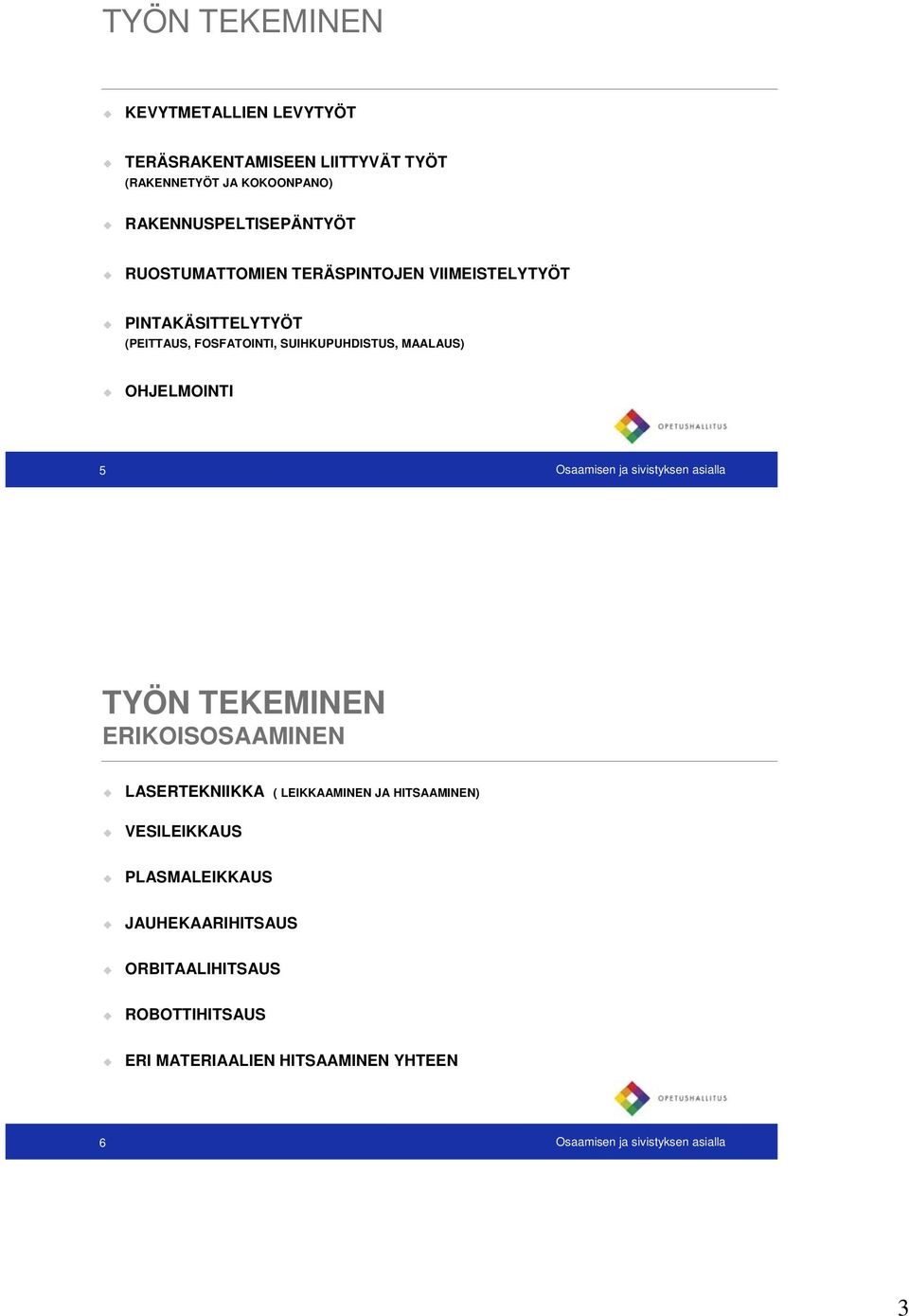 Osaamisen ja sivistyksen asialla TYÖN TEKEMINEN ERIKOISOSAAMINEN LASERTEKNIIKKA ( LEIKKAAMINEN JA HITSAAMINEN) VESILEIKKAUS