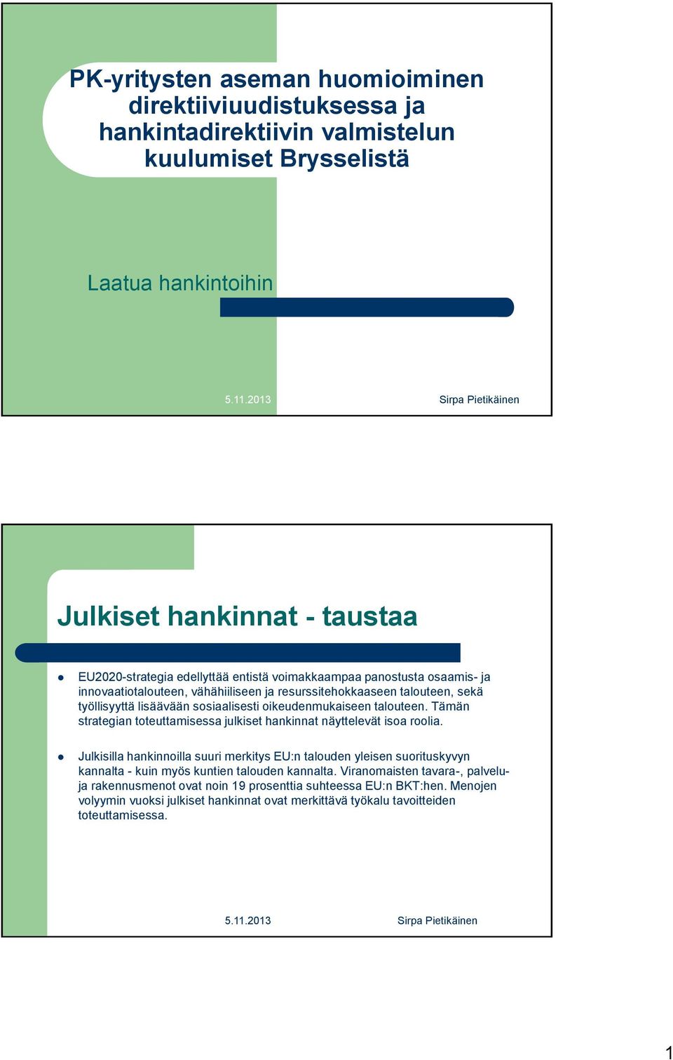 Tämän strategian toteuttamisessa julkiset hankinnat näyttelevät isoa roolia.