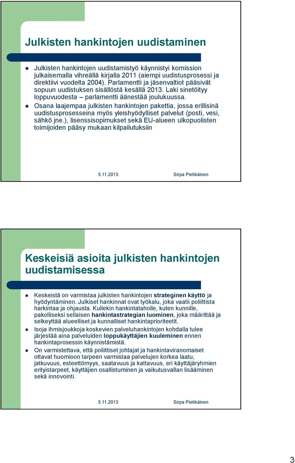 Osana laajempaa julkisten hankintojen pakettia, jossa erillisinä uudistusprosesseina myös yleishyödylliset palvelut (posti, vesi, sähkö jne.