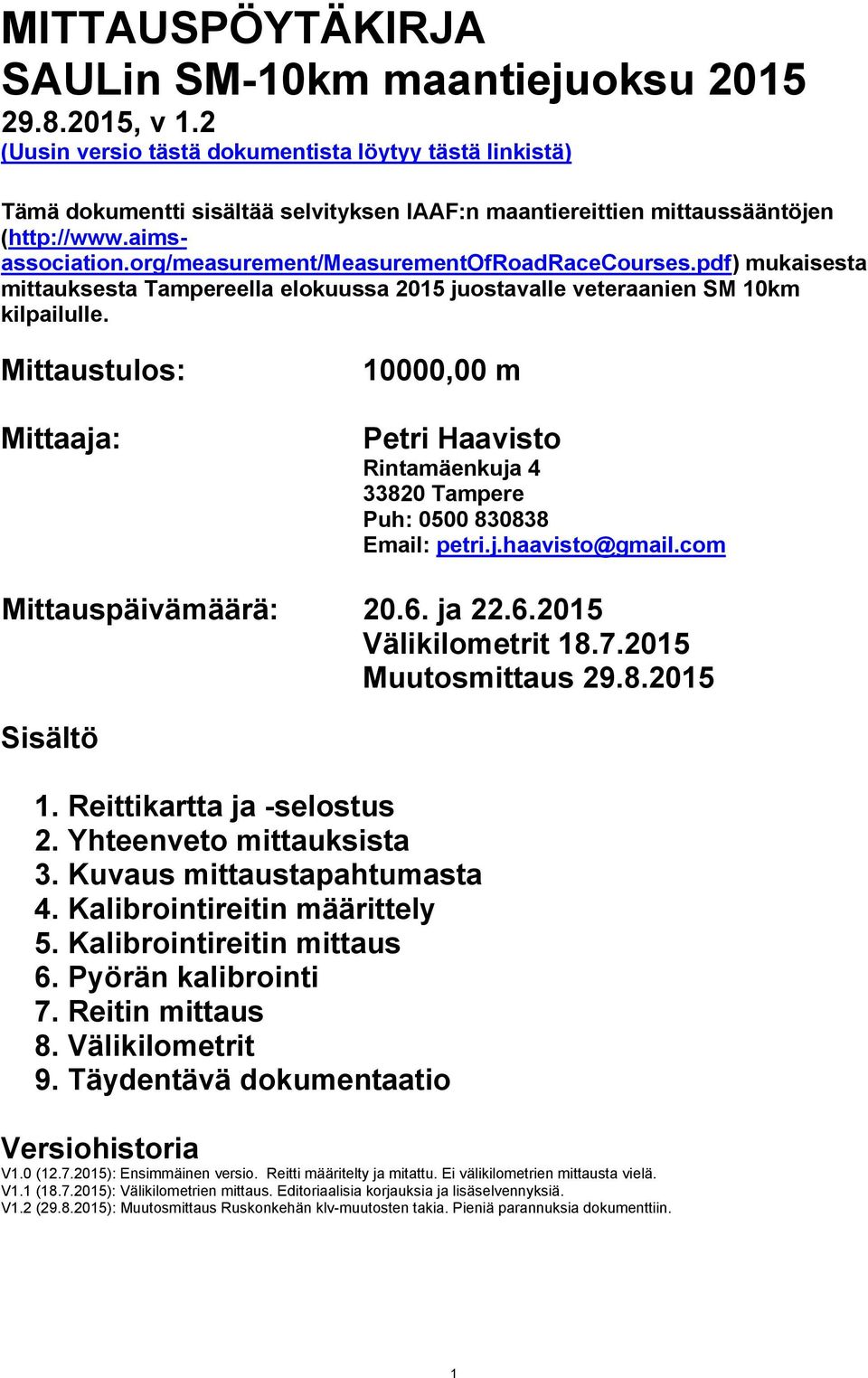 org/measurement/measurementofroadracecourses.pdf) mukaisesta mittauksesta Tampereella elokuussa 2015 juostavalle veteraanien SM 10km kilpailulle.