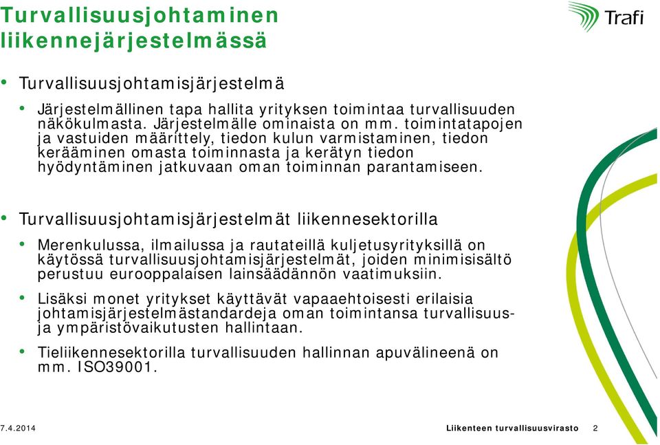 Turvallisuusjohtamisjärjestelmät liikennesektorilla Merenkulussa, ilmailussa ja rautateillä kuljetusyrityksillä on käytössä turvallisuusjohtamisjärjestelmät, joiden minimisisältö perustuu